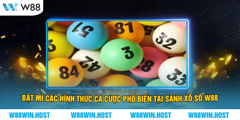 Bật Mí Các Hình Thức Cá Cược Phổ Biến Tại Sảnh Xổ Số W88