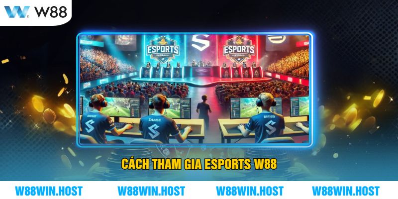 Cách Tham Gia Esports W88