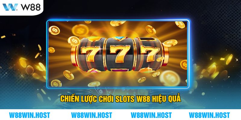 Chiến Lược Chơi Slots W88 Hiệu Quả