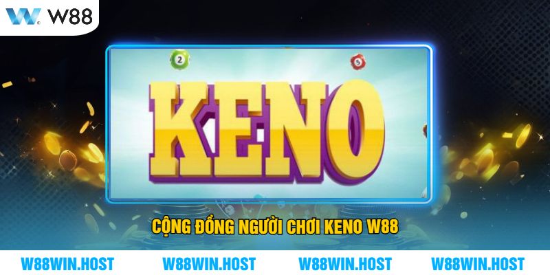 Cộng Đồng Người Chơi Keno W88