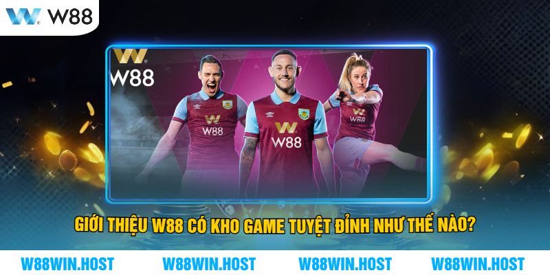 Giới Thiệu W88 Có Kho Game Tuyệt Đỉnh Như Thế Nào?