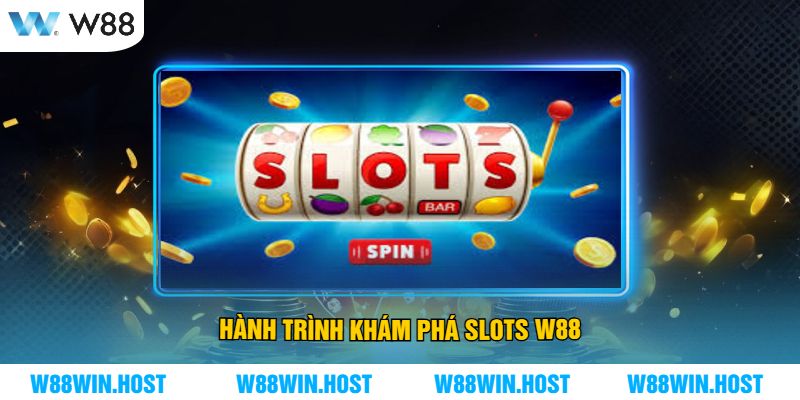 Hành Trình Khám Phá Slots W88