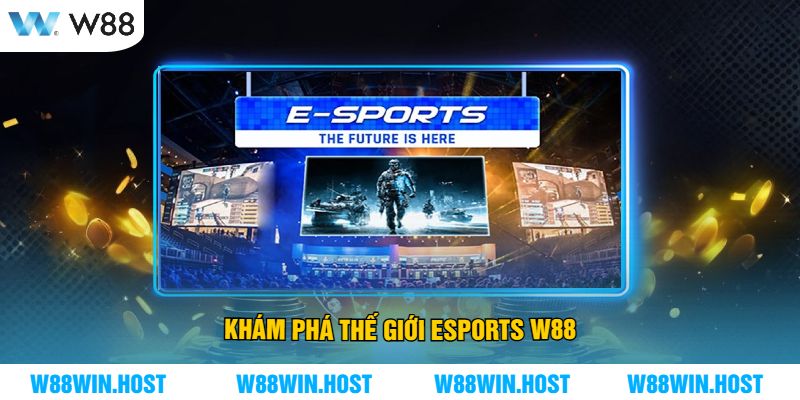 Khám Phá Thế Giới Esports W88