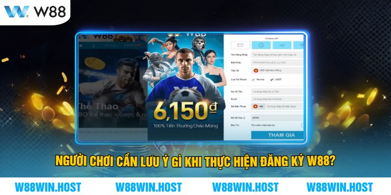 Người Chơi Cần Lưu Ý Gì Khi Thực Hiện Đăng Ký W88?