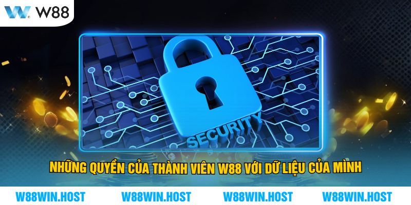 Những Quyền Của Thành Viên W88 Với Dữ Liệu Của Mình