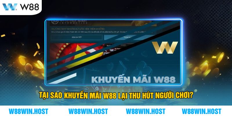 Tại Sao Khuyến Mãi W88 Lại Thu Hút Người Chơi?
