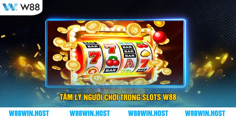 Tâm Lý Người Chơi Trong Slots W88