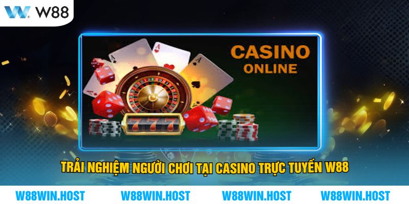 Trải Nghiệm Người Chơi Tại Casino Trực Tuyến W88