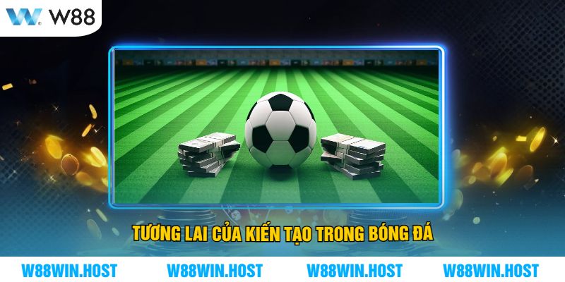 Tương lai của kiến tạo trong bóng đá